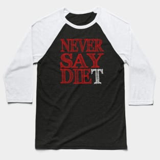 Never Say DIEt Baseball T-Shirt